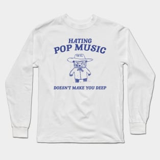 Hating Pop Music Doesn't Make You Deep, Cartoon Meme Top, Vintage Cartoon Sweater, Unisex Long Sleeve T-Shirt